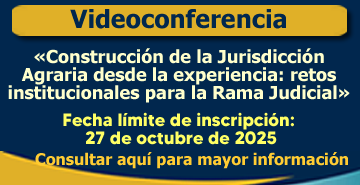 Videoconferencia sobre la construcción de la Jurisdicción Agraria desde la experiencia: retos institucionales para la Rama Judicial